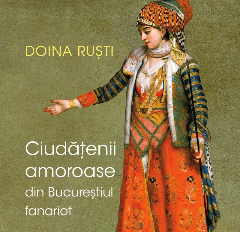 Ciudățenii și amoruri fanariote - Doina Ruști